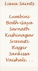 
Lumbini
Bodh-Gaya
Sarnath
Kushinagar
Sravasti
Rajgir
Sankissa
Vaishali. . .
